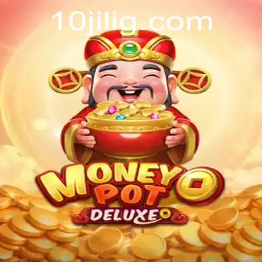 Explore MoneyPotDELUXE: A Thrilling Gaming Experience Enhanced by the 10jili Feature