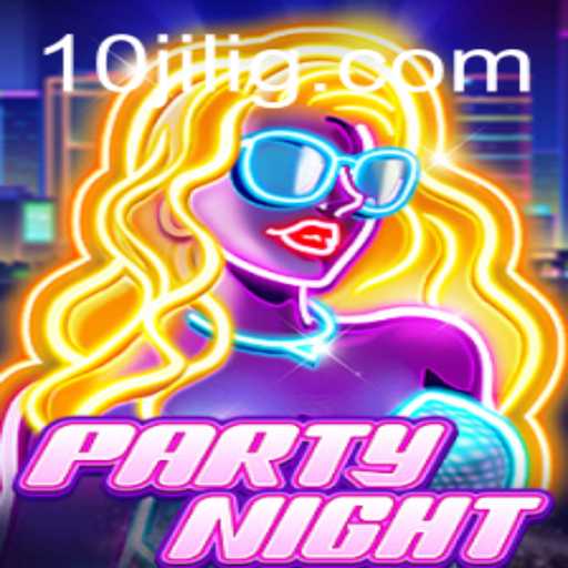PartyNight: Revolutionizing Social Gaming with Excitement and Fun - Explore the World of 10jili
